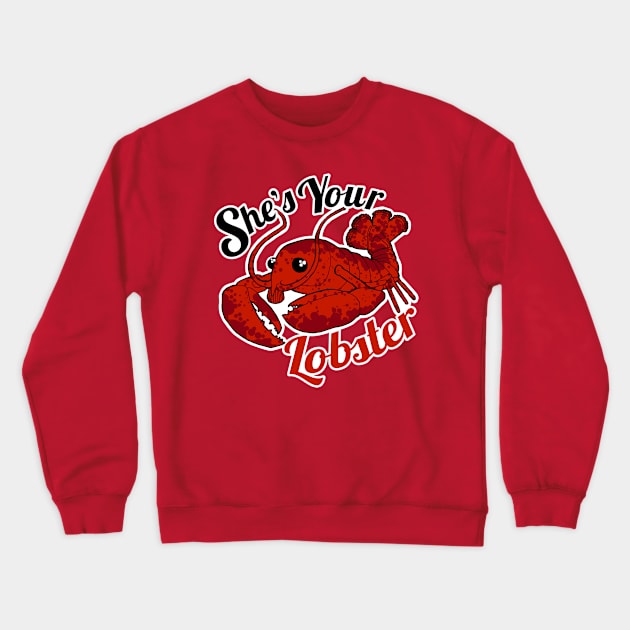 She's Your Lobster Crewneck Sweatshirt by deancoledesign